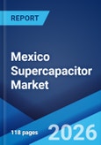 Mexico Supercapacitor Market Size, Share, Trends and Forecast by Product Type, Module Type, Material Type, End Use Industry, and Region, 2026-2034- Product Image