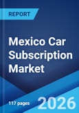 Mexico Car Subscription Market Size, Share, Trends and Forecast by Service Provider, Vehicle Type, Subscription Period, End Use, and Region, 2026-2034- Product Image