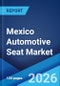 Mexico Automotive Seat Market Size, Share, Trends and Forecast by Material Type, Seat Type, Vehicle Type, Vehicle Energy Source, and Region, 2026-2034 - Product Thumbnail Image