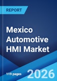 Mexico Automotive HMI Market Size, Share, Trends and Forecast by Product, Access Type, Technology, Vehicle Type, and Region, 2026-2034- Product Image
