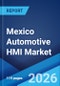Mexico Automotive HMI Market Size, Share, Trends and Forecast by Product, Access Type, Technology, Vehicle Type, and Region, 2026-2034 - Product Thumbnail Image