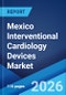Mexico Interventional Cardiology Devices Market Size, Share, Trends and Forecast by Product, End User, and Region, 2026-2034 - Product Thumbnail Image