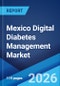 Mexico Digital Diabetes Management Market Size, Share, Trends and Forecast by Product Type, Device Type, and Region, 2026-2034 - Product Thumbnail Image