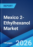 Mexico 2-Ethylhexanol Market Size, Share, Trends and Forecast by Product Type, Application, and Region, 2026-2034- Product Image