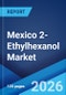 Mexico 2-Ethylhexanol Market Size, Share, Trends and Forecast by Product Type, Application, and Region, 2026-2034 - Product Thumbnail Image
