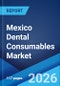Mexico Dental Consumables Market Size, Share, Trends and Forecast by Product, Treatment, Material, End User, and Region, 2026-2034 - Product Thumbnail Image