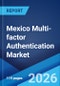Mexico Multi-factor Authentication Market Size, Share, Trends and Forecast by Model, Deployment Type, Application, Vertical, and Region, 2026-2034 - Product Thumbnail Image