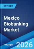 Mexico Biobanking Market Size, Share, Trends and Forecast by Specimen Type, Biobank Type, Application, End User, and Region, 2026-2034- Product Image