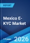 Mexico E-KYC Market Size, Share, Trends and Forecast by Product, Deployment Mode, End User, and Region, 2026-2034 - Product Thumbnail Image