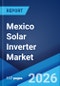 Mexico Solar Inverter Market Size, Share, Trends and Forecast by Inverter Type, Application, and Region, 2026-2034 - Product Thumbnail Image