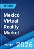 Mexico Virtual Reality Market Size, Share, Trends and Forecast by Device Type, Technology, Component, Application, and Region, 2026-2034- Product Image