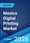 Mexico Digital Printing Market Size, Share, Trends and Forecast by Type, Ink Type, Application, and Region, 2026-2034 - Product Thumbnail Image