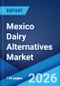 Mexico Dairy Alternatives Market Size, Share, Trends and Forecast by Product Type, Source, Formulation, Nutrient, Distribution Channel, and Region, 2026-2034 - Product Thumbnail Image