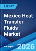 Mexico Heat Transfer Fluids Market Size, Share, Trends and Forecast by Type, End User, and Region, 2026-2034- Product Image