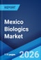 Mexico Biologics Market Size, Share, Trends and Forecast by Source, Product, Disease, Manufacturing, and Region, 2026-2034 - Product Thumbnail Image