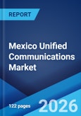 Mexico Unified Communications Market Size, Share, Trends and Forecast by Component, Deployment Mode, Organization Size, End User, and Region, 2026-2034- Product Image
