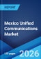 Mexico Unified Communications Market Size, Share, Trends and Forecast by Component, Deployment Mode, Organization Size, End User, and Region, 2026-2034 - Product Thumbnail Image