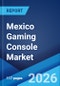 Mexico Gaming Console Market Size, Share, Trends and Forecast by Type, Application, End Use, and Region, 2026-2034 - Product Thumbnail Image