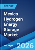 Mexico Hydrogen Energy Storage Market Size, Share, Trends and Forecast by Storage Form, Technology, Application, End User, and Region, 2026-2034- Product Image