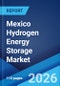 Mexico Hydrogen Energy Storage Market Size, Share, Trends and Forecast by Storage Form, Technology, Application, End User, and Region, 2026-2034 - Product Thumbnail Image