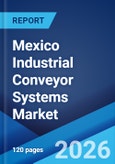 Mexico Industrial Conveyor Systems Market Size, Share, Trends and Forecast by Type, Load Capacity, Operation Type, End Use Industry, and Region, 2026-2034- Product Image