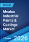 Mexico Industrial Paints & Coatings Market Size, Share, Trends and Forecast by Product Type, Type, Application, End User, and Region, 2026-2034 - Product Image