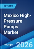 Mexico High-Pressure Pumps Market Size, Share, Trends and Forecast by Type, Pressure, End User Industry, and Region, 2026-2034- Product Image