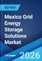 Mexico Grid Energy Storage Solutions Market Size, Share, Trends and Forecast by Technology, Application, End User, and Region, 2026-2034 - Product Thumbnail Image