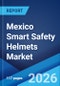Mexico Smart Safety Helmets Market Size, Share, Trends and Forecast by Technology Type, Connectivity Type, Material Type, Safety Features, End Use Industry, and Region, 2026-2034 - Product Thumbnail Image