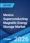 Mexico Superconducting Magnetic Energy Storage Market Size, Share, Trends and Forecast by Type, Component, Application, and Region, 2026-2034 - Product Thumbnail Image