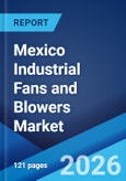 Mexico Industrial Fans and Blowers Market Size, Share, Trends and Forecast by Type, Material, Discharge Capacity, Application, and Region, 2026-2034- Product Image