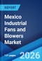 Mexico Industrial Fans and Blowers Market Size, Share, Trends and Forecast by Type, Material, Discharge Capacity, Application, and Region, 2026-2034 - Product Thumbnail Image
