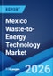 Mexico Waste-to-Energy Technology Market Size, Share, Trends and Forecast by Technology, Waste Type, and Region, 2026-2034 - Product Image