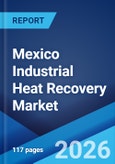 Mexico Industrial Heat Recovery Market Size, Share, Trends and Forecast by Technology, Application, End Use Sector, and Region, 2026-2034- Product Image