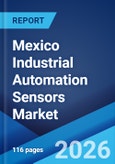 Mexico Industrial Automation Sensors Market Size, Share, Trends and Forecast by Sensor Type, Type, Mode of Automation, End User, and Region, 2026-2034- Product Image