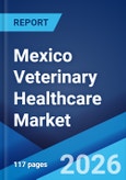 Mexico Veterinary Healthcare Market Size, Share, Trends and Forecast by Product, Animal Type, End User, and Region, 2026-2034- Product Image