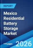 Mexico Residential Battery Storage Market Size, Share, Trends and Forecast by Battery Type, Capacity, Ownership Model, Sales Channel, Application, and Region, 2026-2034- Product Image