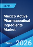Mexico Active Pharmaceutical Ingredients Market Size, Share, Trends and Forecast by Drug Type, Manufacturer Type, Synthesis Type, Therapeutic Application, and Region, 2026-2034- Product Image