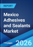 Mexico Adhesives and Sealants Market Size, Share, Trends and Forecast by Adhesive Type, Sealant Type, Technology, Application, and Region, 2026-2034- Product Image