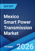 Mexico Smart Power Transmission Market Size, Share, Trends and Forecast by Component, Technology, Voltage Level, End User, and Region, 2026-2034- Product Image