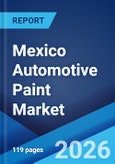 Mexico Automotive Paint Market Size, Share, Trends and Forecast by Application, Type, Vehicle Type, Finish Type, and Region, 2026-2034- Product Image