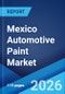 Mexico Automotive Paint Market Size, Share, Trends and Forecast by Application, Type, Vehicle Type, Finish Type, and Region, 2026-2034 - Product Image