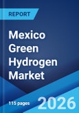 Mexico Green Hydrogen Market Size, Share, Trends and Forecast by Technology, Application, Distribution Channel, and Region, 2026-2034- Product Image