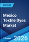 Mexico Textile Dyes Market Size, Share, Trends and Forecast by Dye Tye, Fiber Type, Application, and Region, 2026-2034 - Product Thumbnail Image