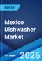 Mexico Dishwasher Market Size, Share, Trends and Forecast by Product Type, Distribution Channel, End User, and Region, 2026-2034 - Product Thumbnail Image