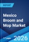 Mexico Broom and Mop Market Size, Share, Trends and Forecast by Product Type, Distribution Channel, and Region, 2026-2034 - Product Thumbnail Image