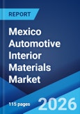 Mexico Automotive Interior Materials Market Size, Share, Trends and Forecast by Component, Material, Vehicle Type, and Region, 2026-2034- Product Image
