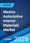 Mexico Automotive Interior Materials Market Size, Share, Trends and Forecast by Component, Material, Vehicle Type, and Region, 2026-2034 - Product Image