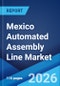 Mexico Automated Assembly Line Market Size, Share, Trends and Forecast by Type, Application, and Region, 2026-2034 - Product Image
