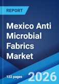 Mexico Anti Microbial Fabrics Market Size, Share, Trends and Forecast by Active Agent, Application, and Region, 2026-2034- Product Image